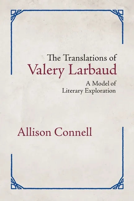 The Translations of Valery Larbaud: A Model of Literary Exploration - Paperback