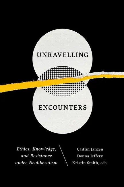 Unravelling Encounters: Ethics, Knowledge, and Resistance Under Neoliberalism - Paperback