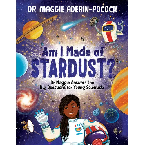 Am I Made of Stardust?: Dr. Maggie's Answers to Your Questions about Space - Hardcover