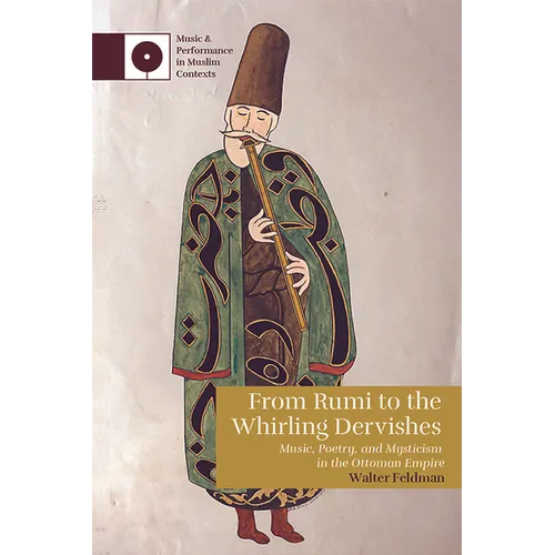 From Rumi to the Whirling Dervishes: Music, Poetry, and Mysticism in the Ottoman Empire - Paperback