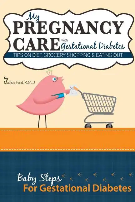 My Pregnancy Care With Gestational Diabetes: Tips On Diet, Grocery Shopping, and Eating Out - Paperback