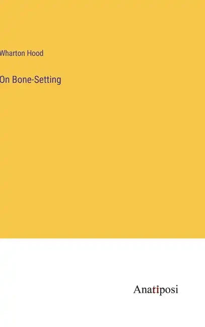 On Bone-Setting - Hardcover