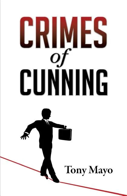 Crimes of Cunning: A comedy of personal and political transformation in the deteriorating American workplace. - Paperback