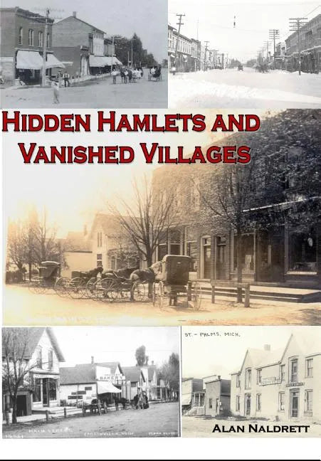 Michigan's Hidden Hamlets and Vanished Villages - Paperback