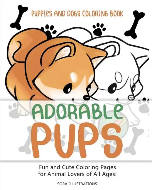Puppies and Dogs Coloring Book: Adorable Pups! Fun and Cute Coloring Pages for Animal Lovers of All Ages! - Paperback