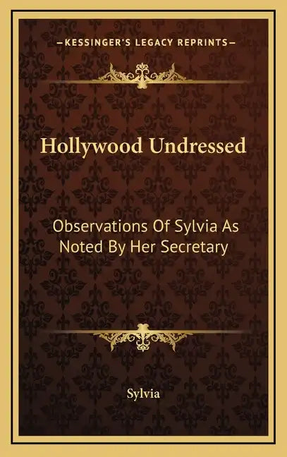 Hollywood Undressed: Observations of Sylvia as Noted by Her Secretary - Hardcover