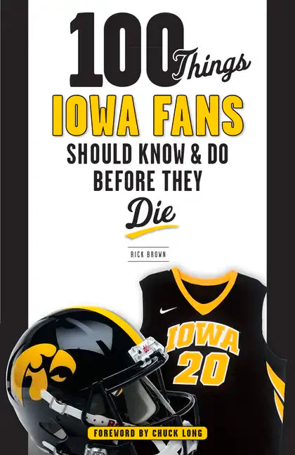 100 Things Iowa Fans Should Know & Do Before They Die - Paperback