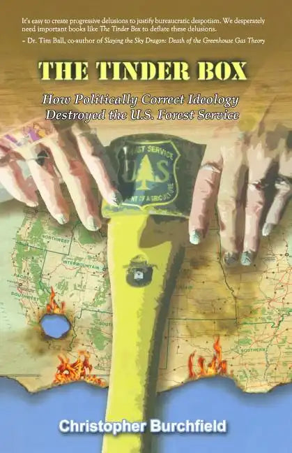 The Tinder Box: How Politically Correct Ideology Destroyed the U.S. Forest Service - Paperback