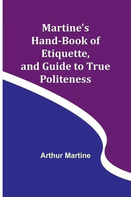 Martine's Hand-book of Etiquette, and Guide to True Politeness - Paperback