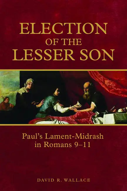 Election of the Lesser Son: Paul's Lament-Midrash in Romans 9-11 - Paperback