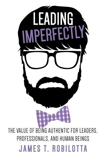 Leading Imperfectly: The value of being authentic for leaders, professionals, and human beings - Hardcover
