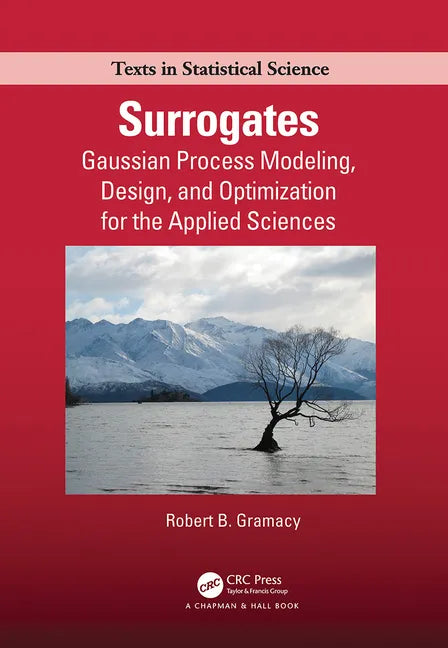 Surrogates: Gaussian Process Modeling, Design, and Optimization for the Applied Sciences - Paperback