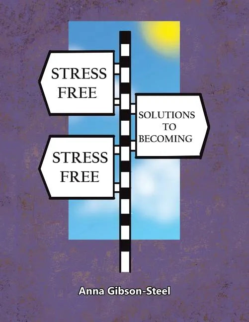 Stress Free Solutions to Becoming Stress Free - Paperback