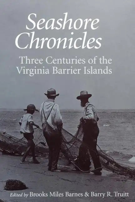 Seashore Chronicles: Three Centuries of the Virginia Barrier Island - Paperback