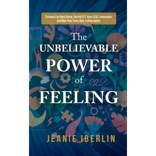 The Unbelievable Power of Feeling - Hardcover