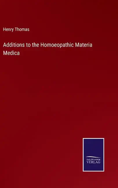 Additions to the Homoeopathic Materia Medica - Hardcover