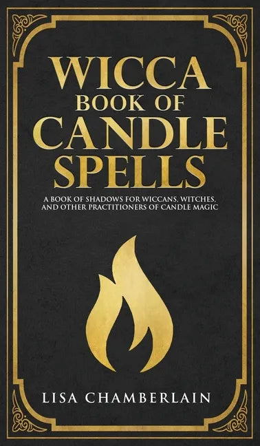 Wicca Book of Candle Spells: A Beginner's Book of Shadows for Wiccans, Witches, and Other Practitioners of Candle Magic - Hardcover