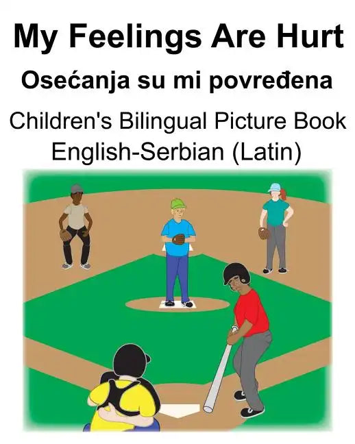 English-Serbian (Latin) My Feelings Are Hurt/Osecanja su mi povređena Children's Bilingual Picture Book - Paperback