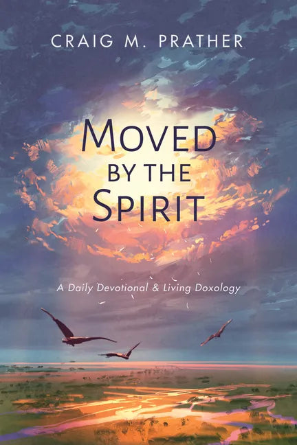 Moved by the Spirit: A Daily Devotional & Living Doxology - Hardcover