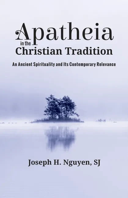 Apatheia in the Christian Tradition: An Ancient Spirituality and Its Contemporary Relevance - Hardcover