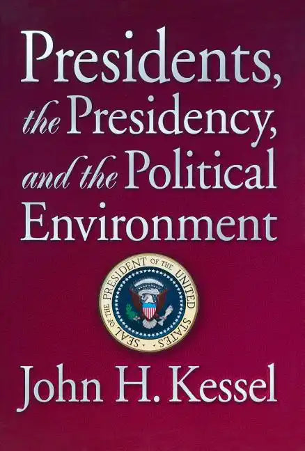 Presidents, the Presidency, and the Political Environment - Paperback