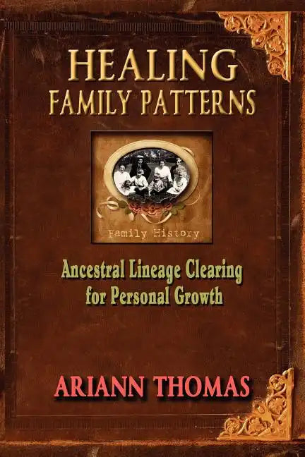 Healing Family Patterns: Ancestral Lineage Clearing for Personal Growth - Paperback