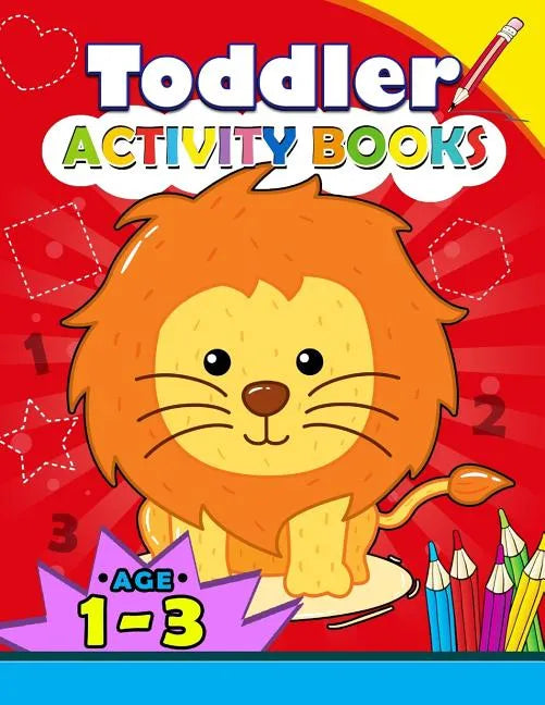 Toddler Activity books ages 1-3: Boys or Girls, for Their Fun Early Learning Alphabet, Number, Shape and Games - Paperback
