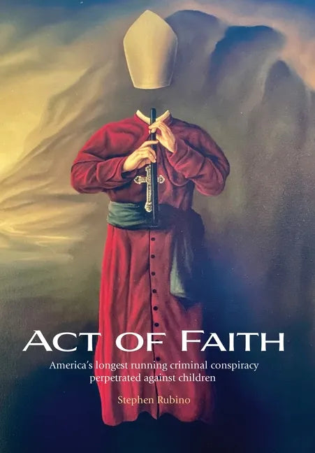 Act of Faith: America's longest running criminal conspiracy perpetrated against children - Hardcover