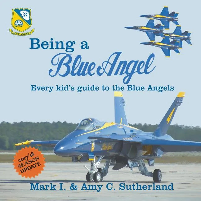 Being a Blue Angel: Every Kid's Guide to the Blue Angels, 2nd Edition - Paperback