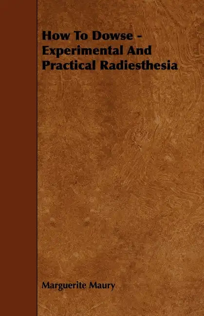 How To Dowse - Experimental And Practical Radiesthesia - Paperback