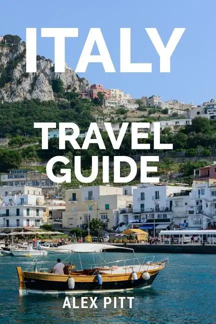Italy Travel Guide: The ultimate traveler's Italy guidebook, history, tour book and everything Italian - Paperback