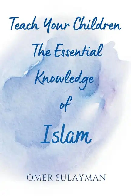 Teach Your Children the Essential Knowledge of Islam - Paperback