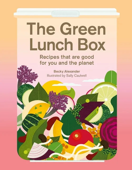 The Green Lunch Box: Recipes That Are Good for You and the Planet - Hardcover