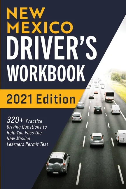 New Mexico Driver's Workbook: 320+ Practice Driving Questions to Help You Pass the New Mexico Learner's Permit Test - Paperback