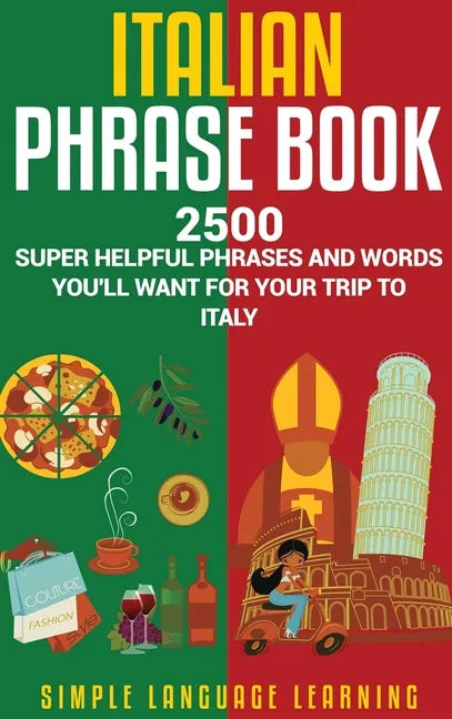 Italian Phrase Book: 2500 Super Helpful Phrases and Words You'll Want for Your Trip to Italy - Hardcover