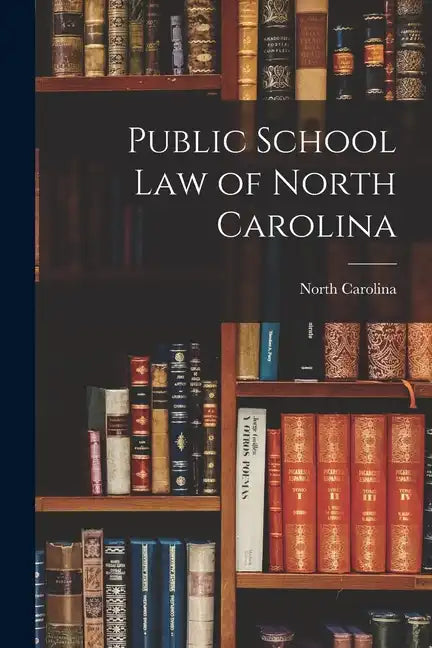 Public School Law of North Carolina - Paperback
