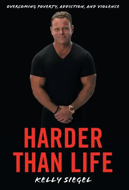 Harder than Life: Overcoming Poverty, Addiction, and Violence - Hardcover