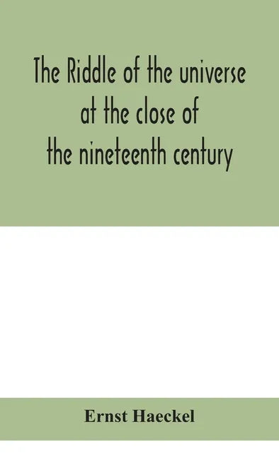 The riddle of the universe at the close of the nineteenth century - Hardcover