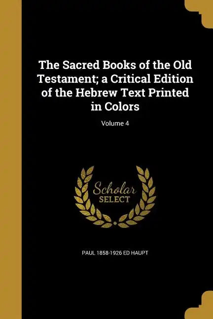 The Sacred Books of the Old Testament; a Critical Edition of the Hebrew Text Printed in Colors; Volume 4 - Paperback