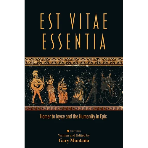 Est Vitae Essentia: Homer to Joyce and the Humanity in Epic - Paperback