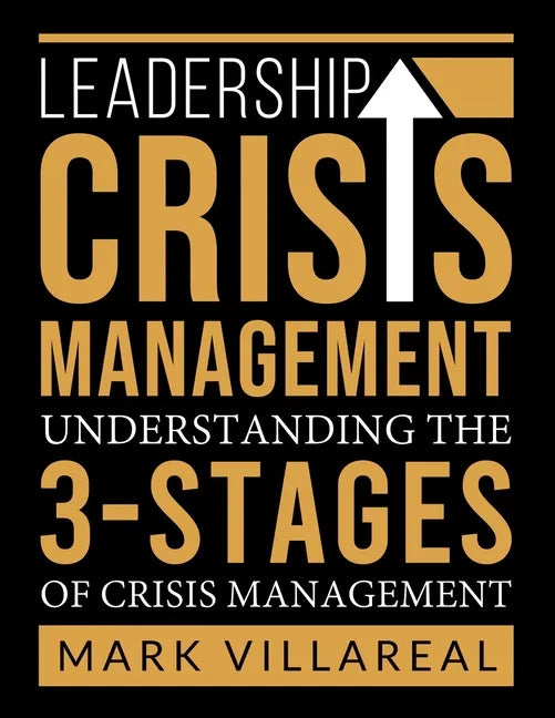 Leadership Crisis Management: Understanding the 3-Stages of Crisis Management - Paperback
