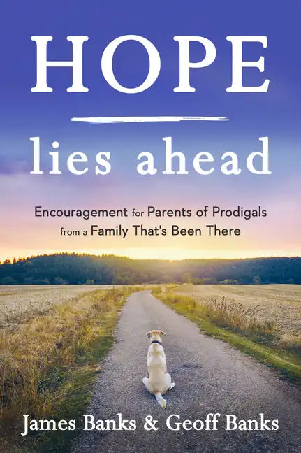Hope Lies Ahead: Encouragement for Parents of Prodigals from a Family That's Been There - Paperback