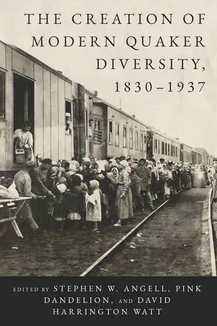 The Creation of Modern Quaker Diversity, 1830-1937 - Hardcover