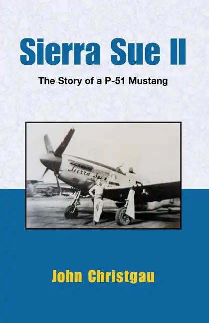 Sierra Sue II: The Story of A P-51 Mustang - Paperback