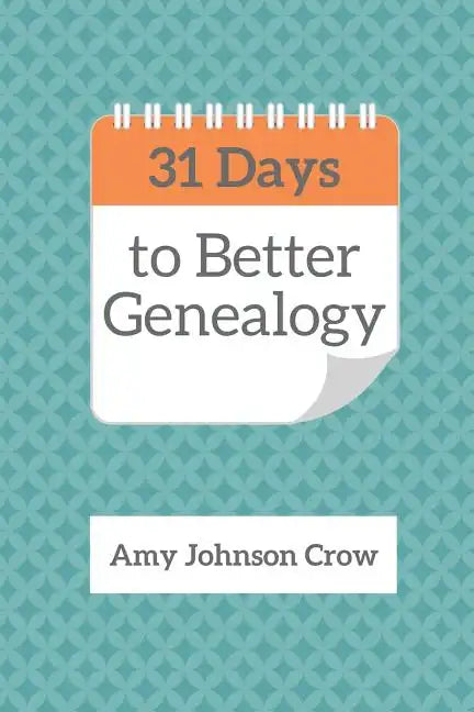 31 Days to Better Genealogy - Paperback
