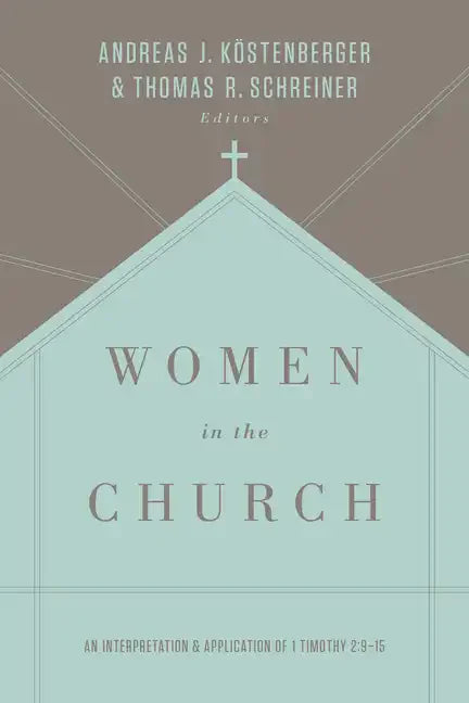 Women in the Church: An Interpretation and Application of 1 Timothy 2:9-15 (Third Edition) - Paperback