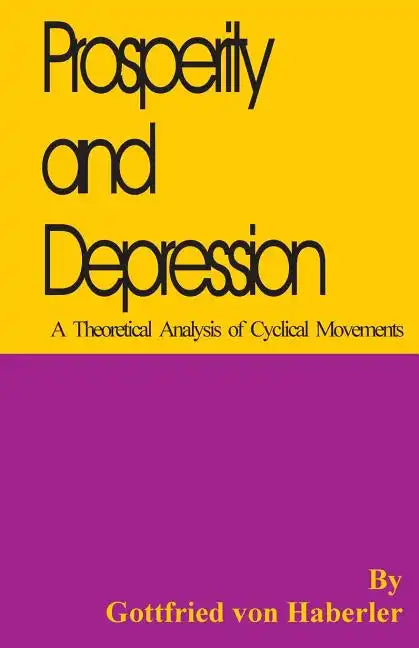 Prosperity and Depression: A Theoretical Analysis of Cyclical Movements - Paperback