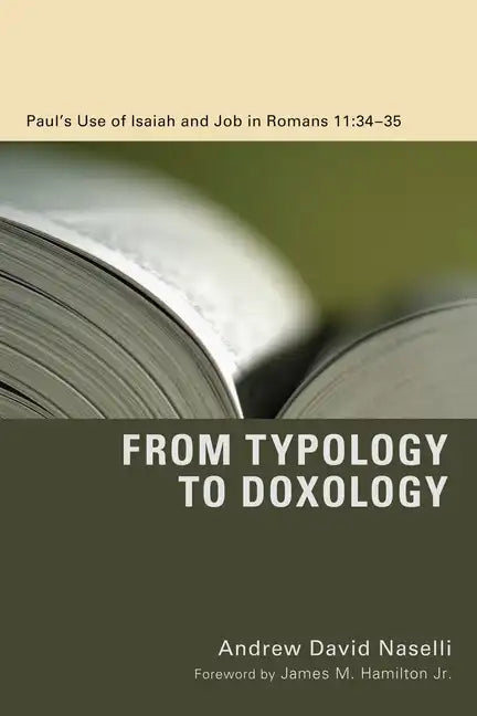 From Typology to Doxology: Paul's Use of Isaiah and Job in Romans 11:34-35 - Paperback