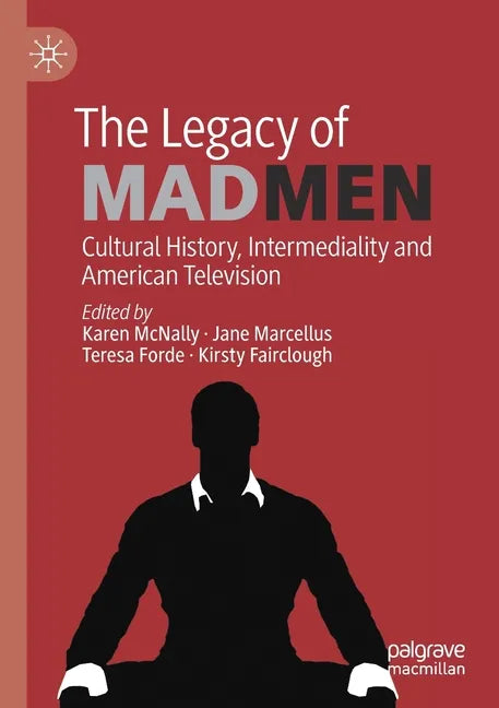 The Legacy of Mad Men: Cultural History, Intermediality and American Television - Paperback