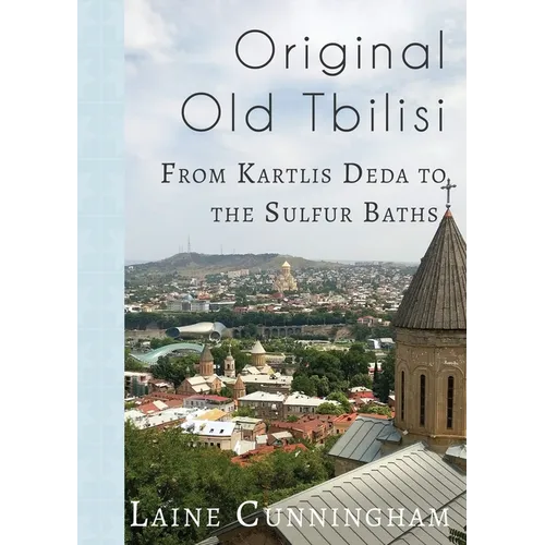 Original Old Tbilisi: From Kartlis Deda to the Sulfur Baths - Paperback